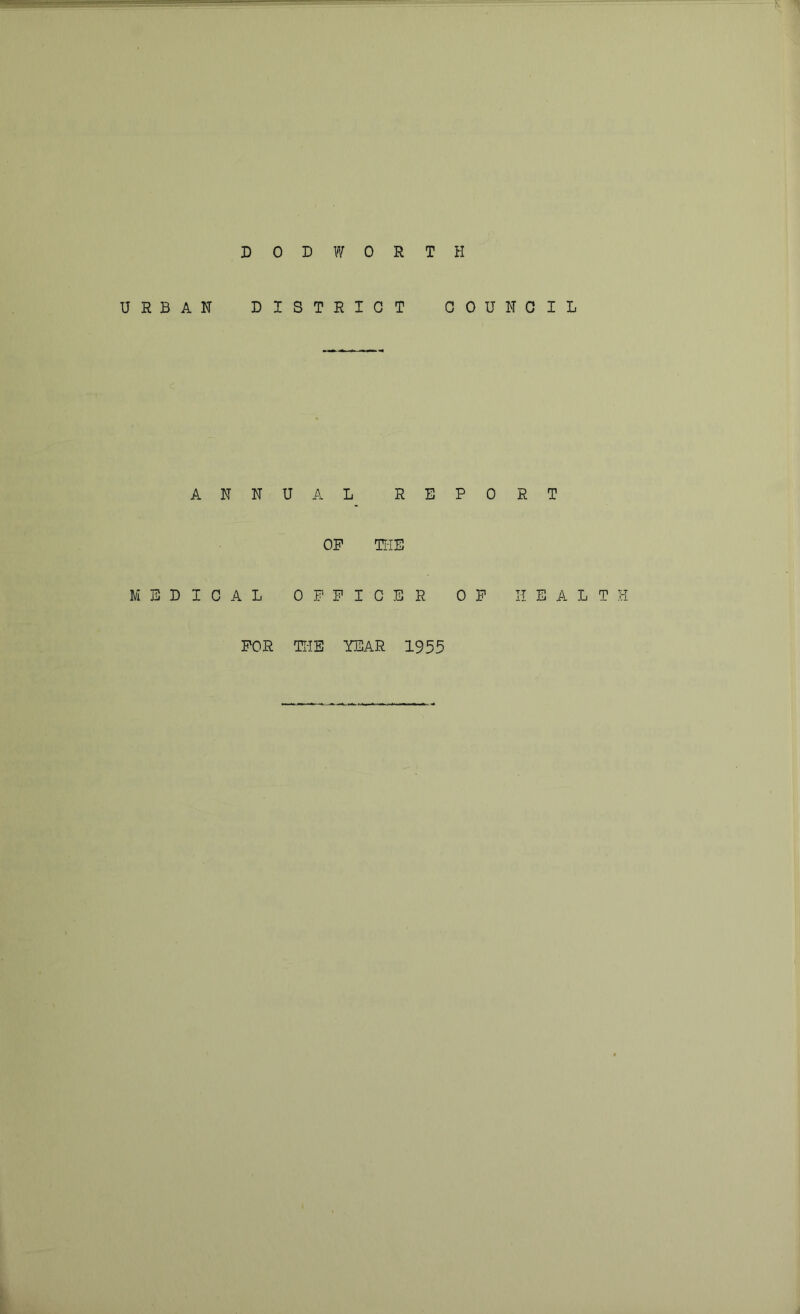 DOD WORTH URBAN DISTRICT COUNCIL ANNUAL REPORT OP TliE MEDICAL OFFICER OP HEALTH FOR TI-IE YEAR 1955