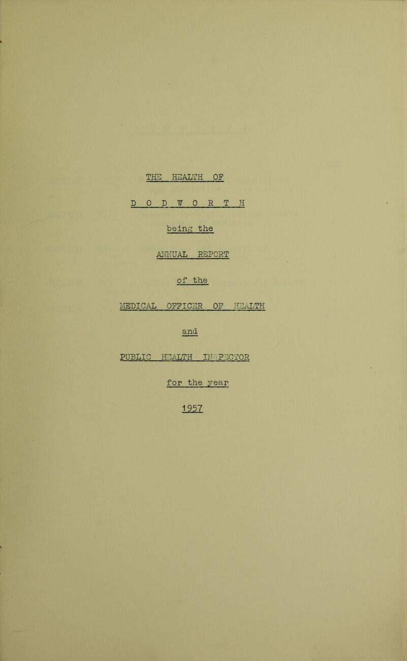 TtlE HEALTH OP POD 7^ ORTH PeinK the AIHTUAL REPORT of the MEDICAL OFFICER OF HEALTH and PUBLIC HCALTH INSPECTOR for the year 1957