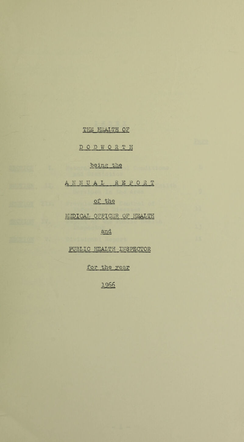 TEE HEAI.TH OF D 0 D W 0 a T H EeinR i:iie ANNUAL. REPORT of tlie EEDICAIi OFFICER OF ELIALTH and PUBIdC HEALTH INSPECTOR