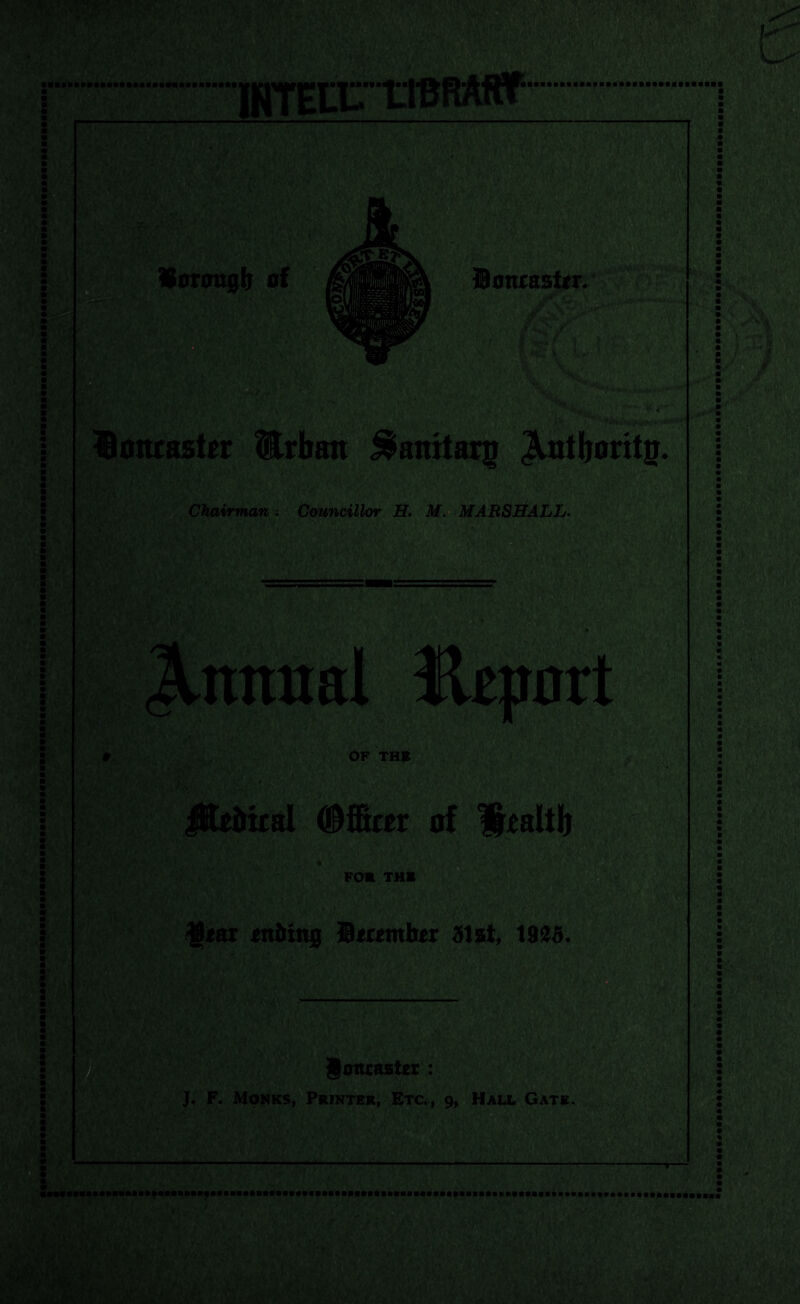 Bontaster Urban ^amttffg Jlntboritj m Chairman ; Cmncilhr H. Mn MABSEALL. iSlibiral (Sfilcer of Hraltb FOK THB fflliin0 ]9<f<tnlt(r 31st, 1925. H goncaster : J. F. Monks, Printer, Etc., 9, Hall Gate.