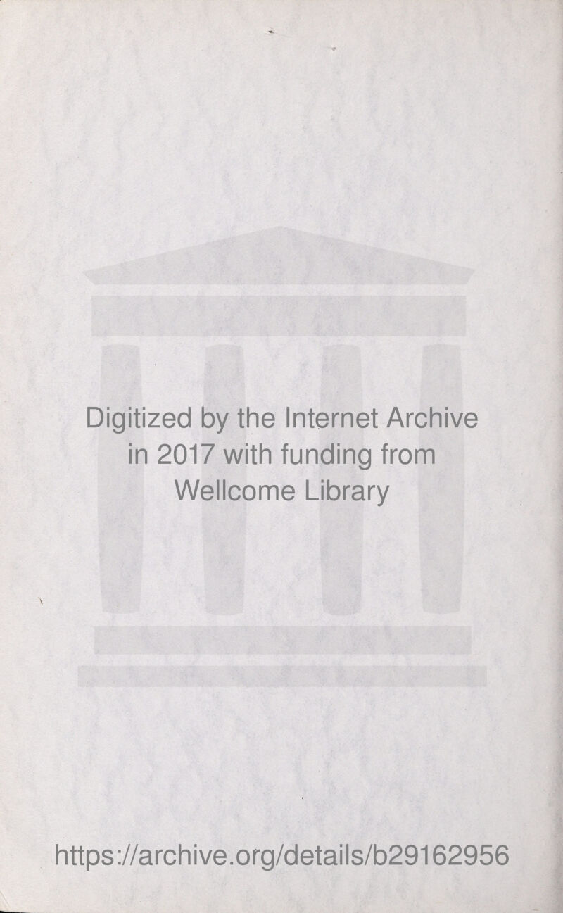 Digitized by the Internet Archive in 2017 with funding from Wellcome Library https://archive.org/details/b29162956