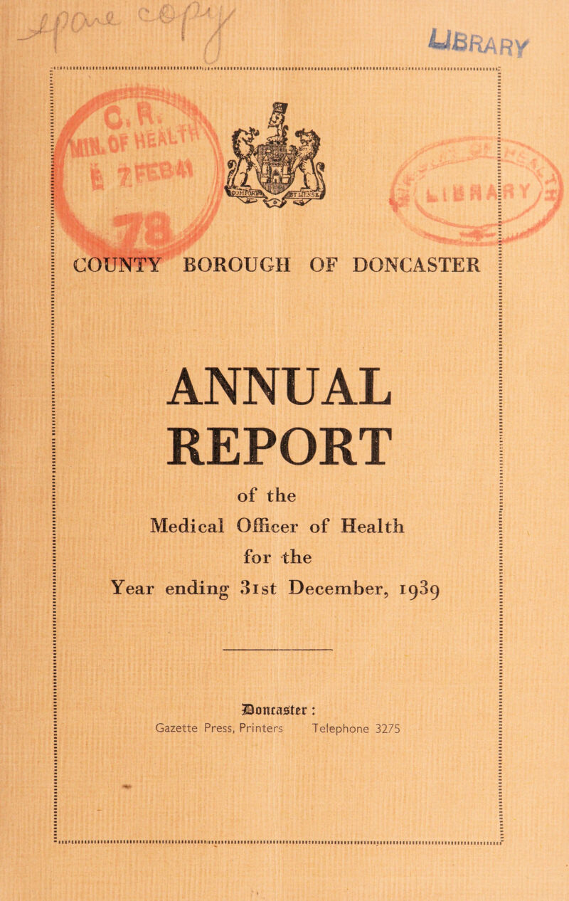 ANNUAL REPORT of the Medical Officer of Health for the Year ending 31st December, 1989 Boncasiter: Gazette Press, Printers Telephone 3275 -iilMiiiiiiiiiiiiiiiiiiMiiiiiiiiiiiiiiiiiiiifiiiiiiiiiiiiiiiiiiiiiiiiiiiiiiiieiiiiiiiiiiiiitiiiiiiiiiiiiiiiiiiliiiiiiiiiiiiiiiiiiiiiiiiir