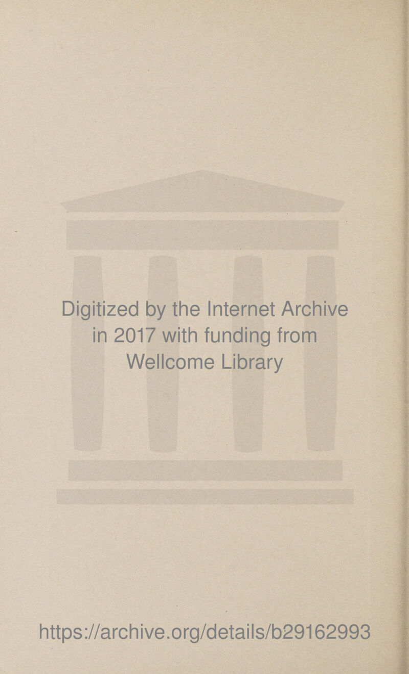 Digitized by the Internet Archive in 2017 with funding from Wellcome Library https://archive.org/details/b29162993