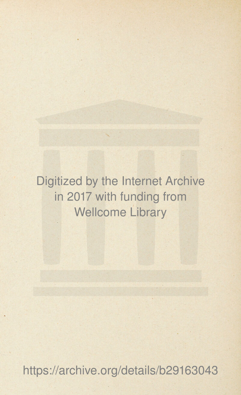 I Digitized by the Internet Archive in 2017 with funding from Wellcome Library https://archive.org/details/b29163043