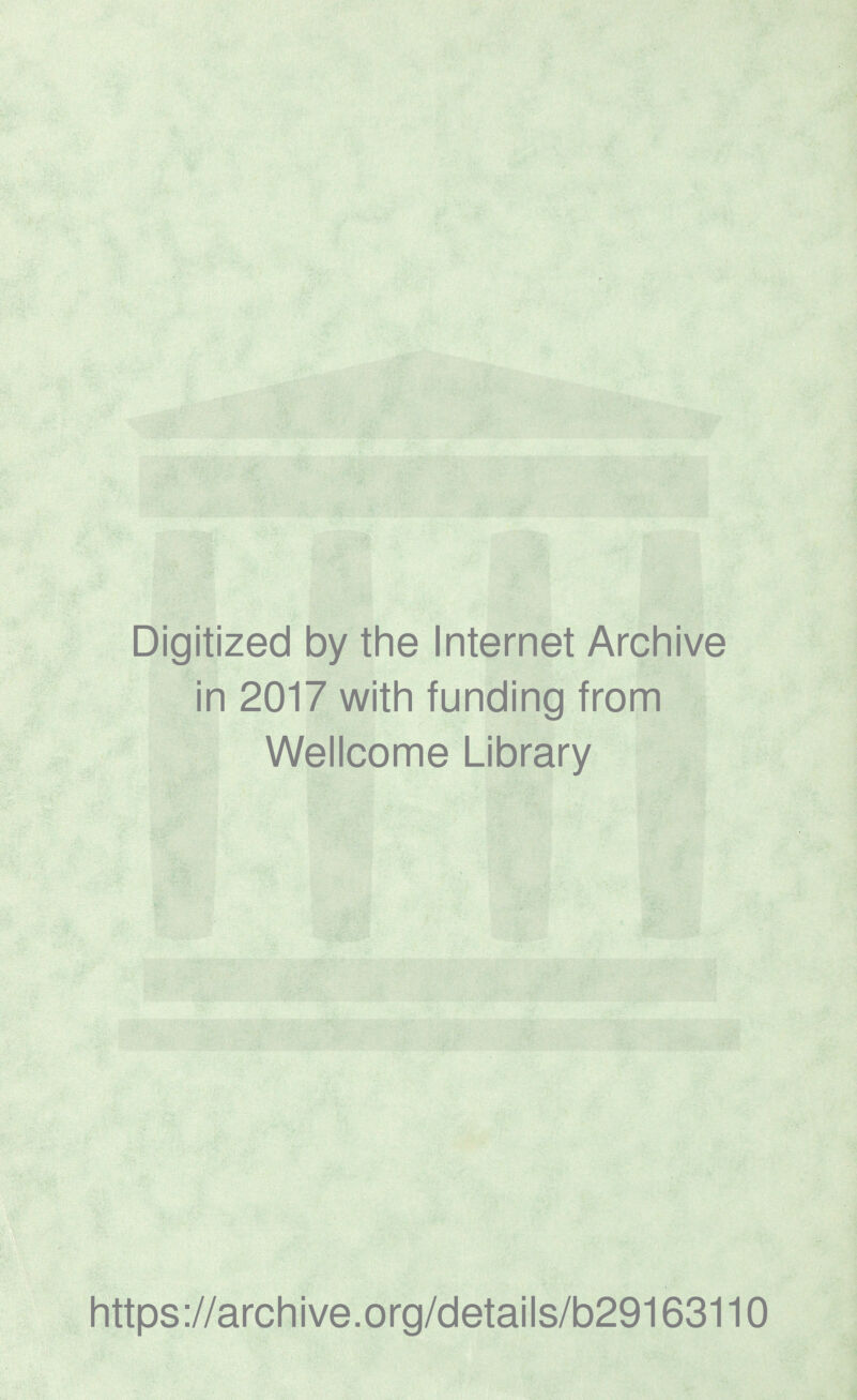 Digitized by the Internet Archive in 2017 with funding from Wellcome Library https://archive.org/details/b29163110