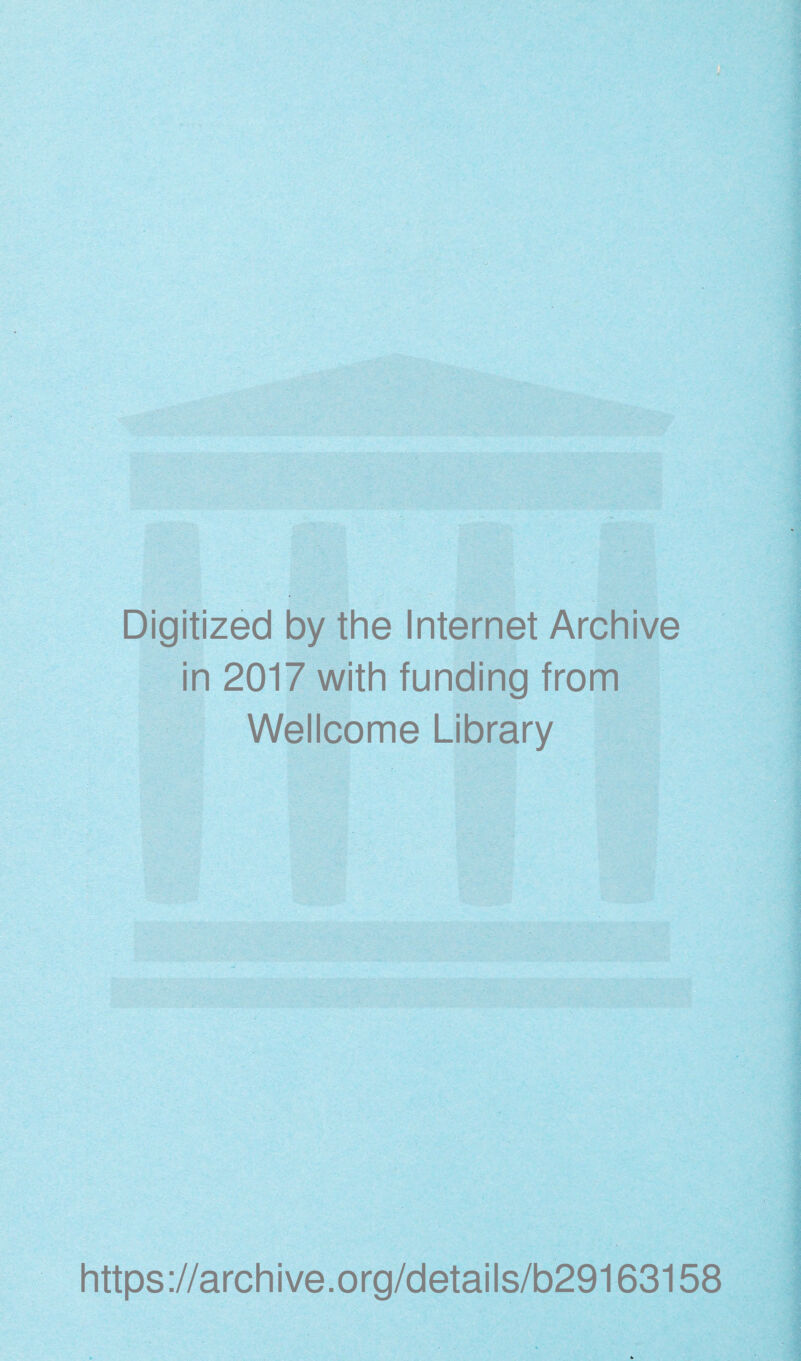 Digitized by the Internet Archive in 2017 with funding from Wellcome Library https://archive.org/details/b29163158