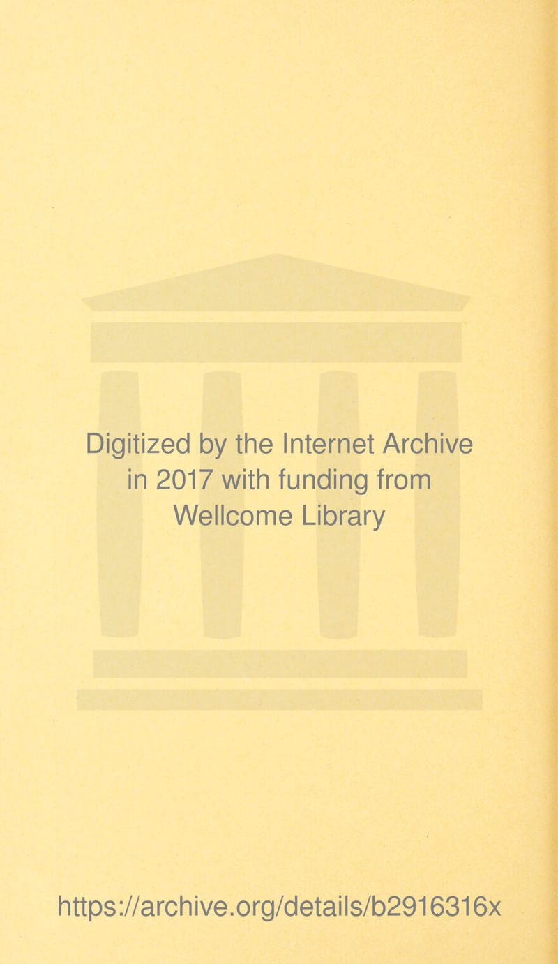 Digitized by the Internet Archive in 2017 with funding from Wellcome Library https://archive.org/details/b2916316x