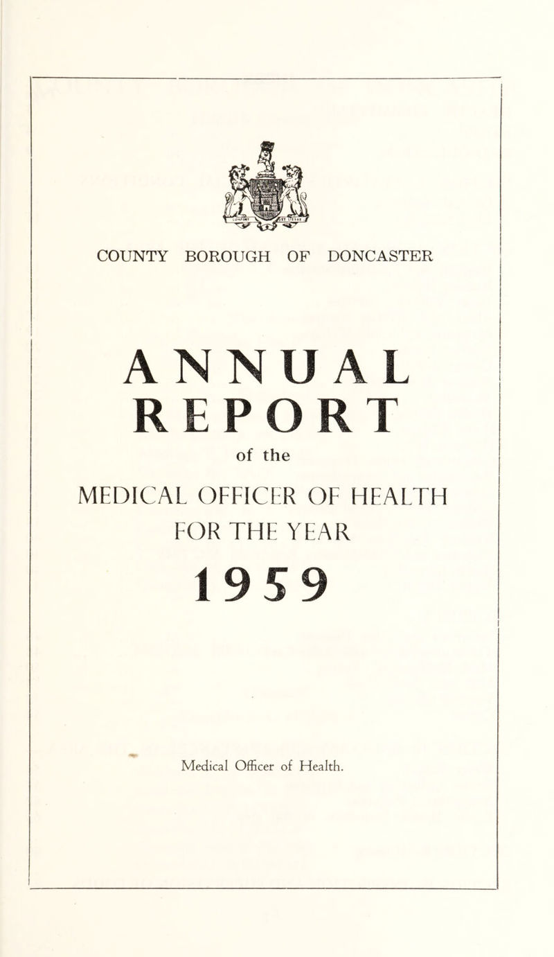ANNUAL REPORT of the MEDICAL OFFICER OF HEALTH FOR THE YEAR 19 5 9