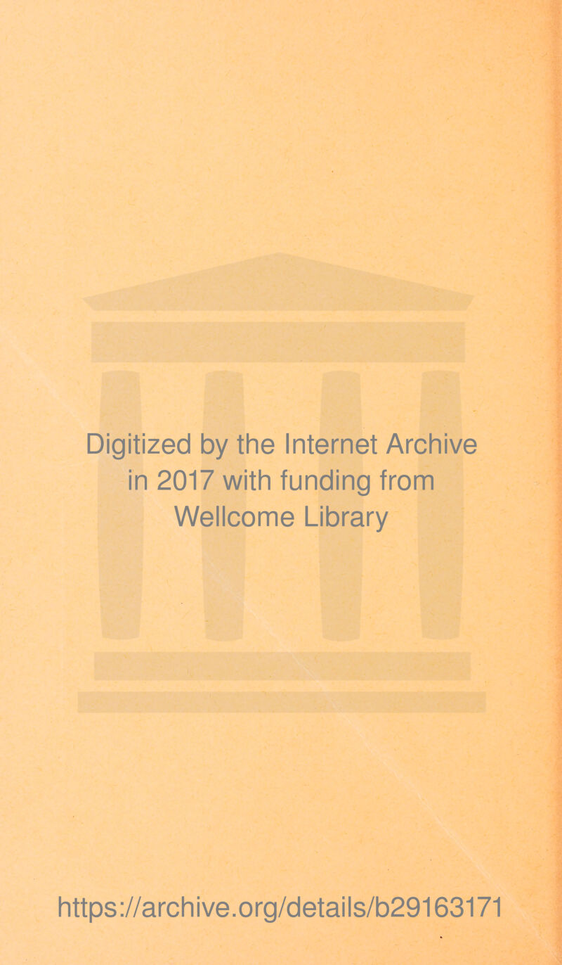 Digitized by the Internet Archive in 2017 with funding from Wellcome Library https://archive.org/details/b29163171