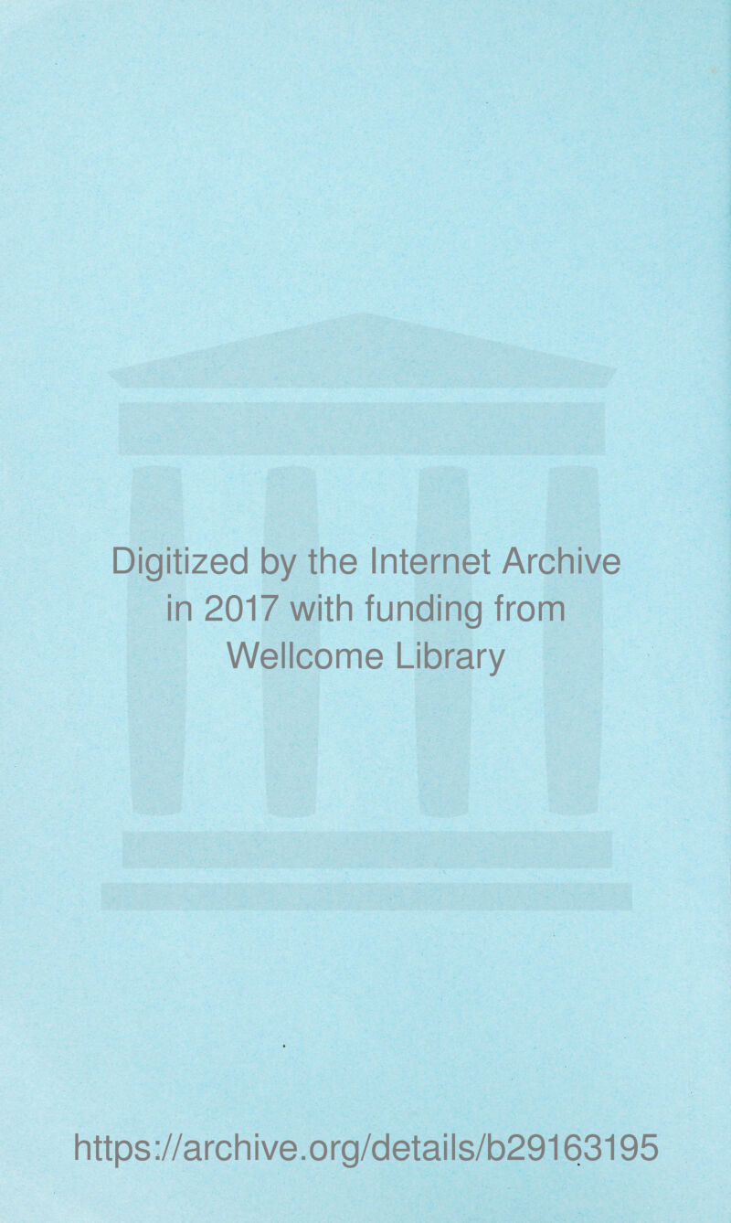 Digitized by the Internet Archive in 2017 with funding from Wellcome Library https://archive.org/details/b29163195