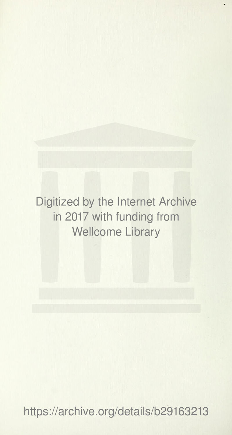 Digitized by the Internet Archive in 2017 with funding from Wellcome Library https://archive.org/details/b29163213