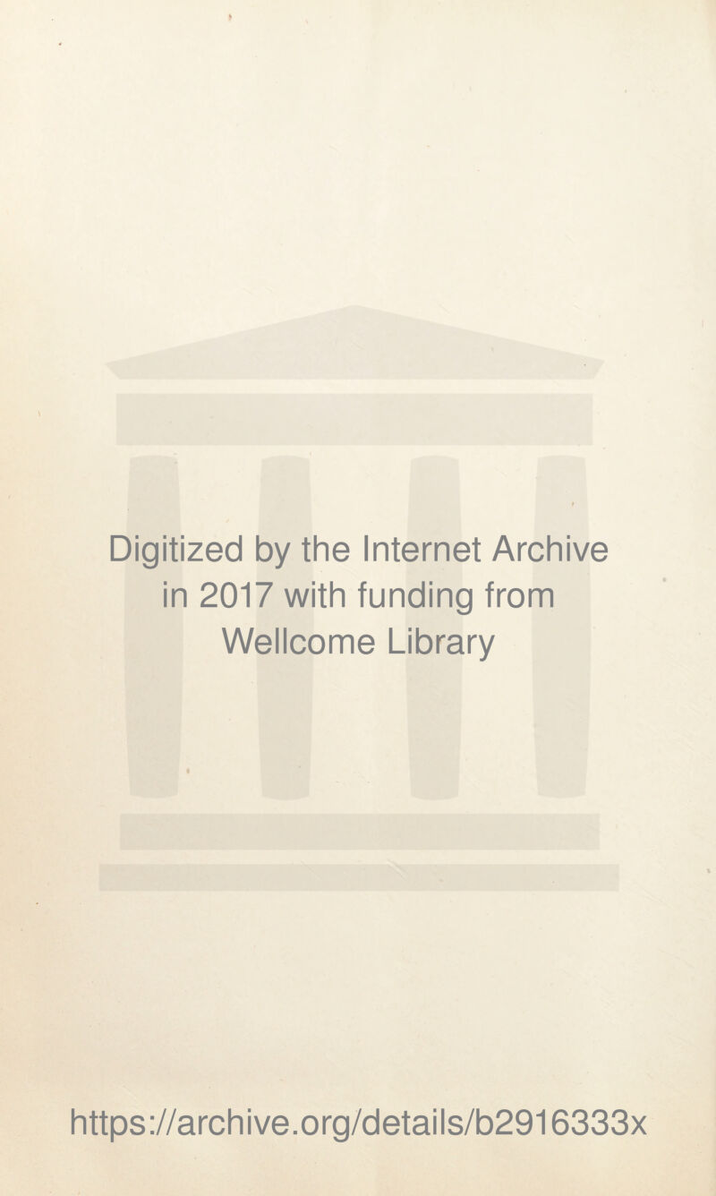 Digitized by the Internet Archive in 2017 with funding from Wellcome Library a https://archive.org/details/b2916333x