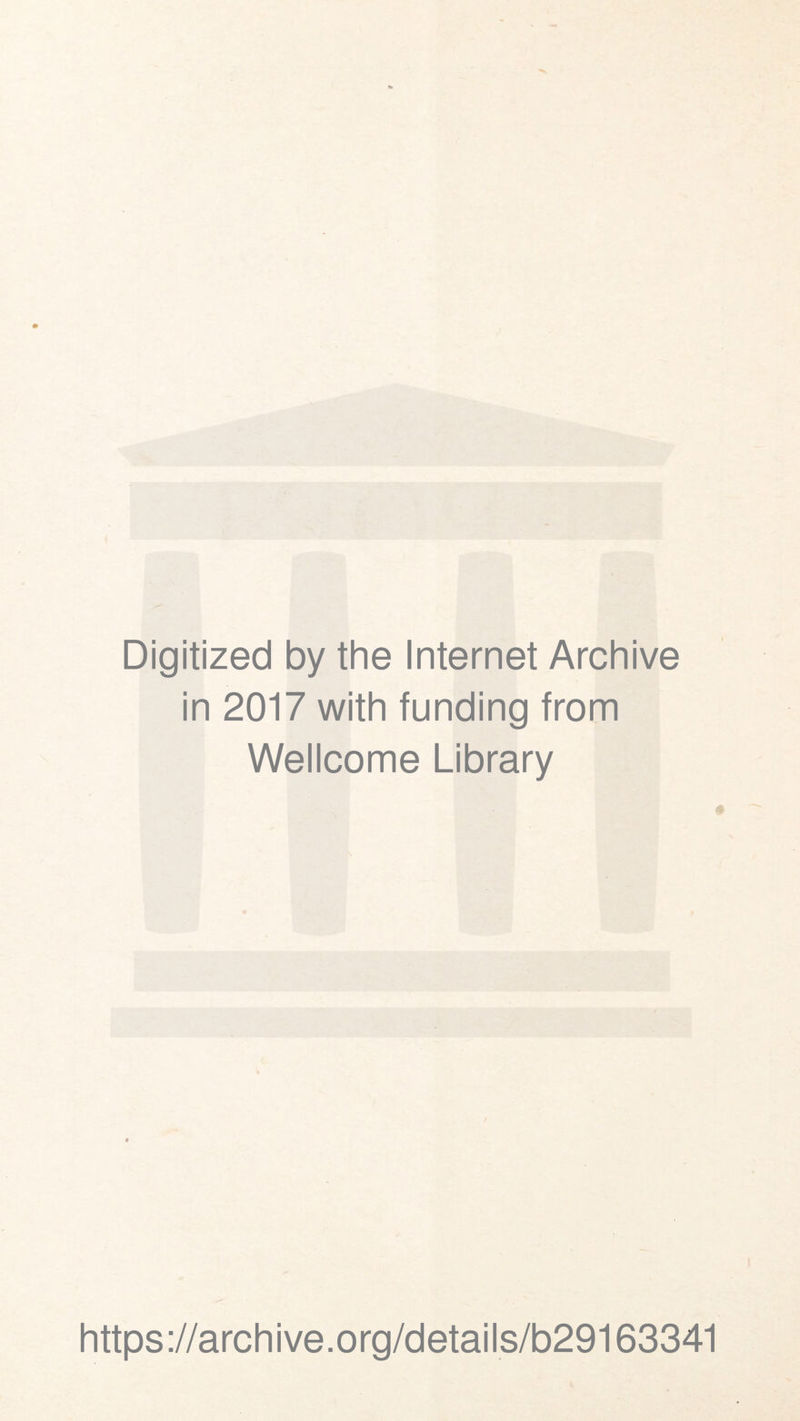 I Digitized by the Internet Archive in 2017 with funding from Wellcome Library https://archive.org/details/b29163341