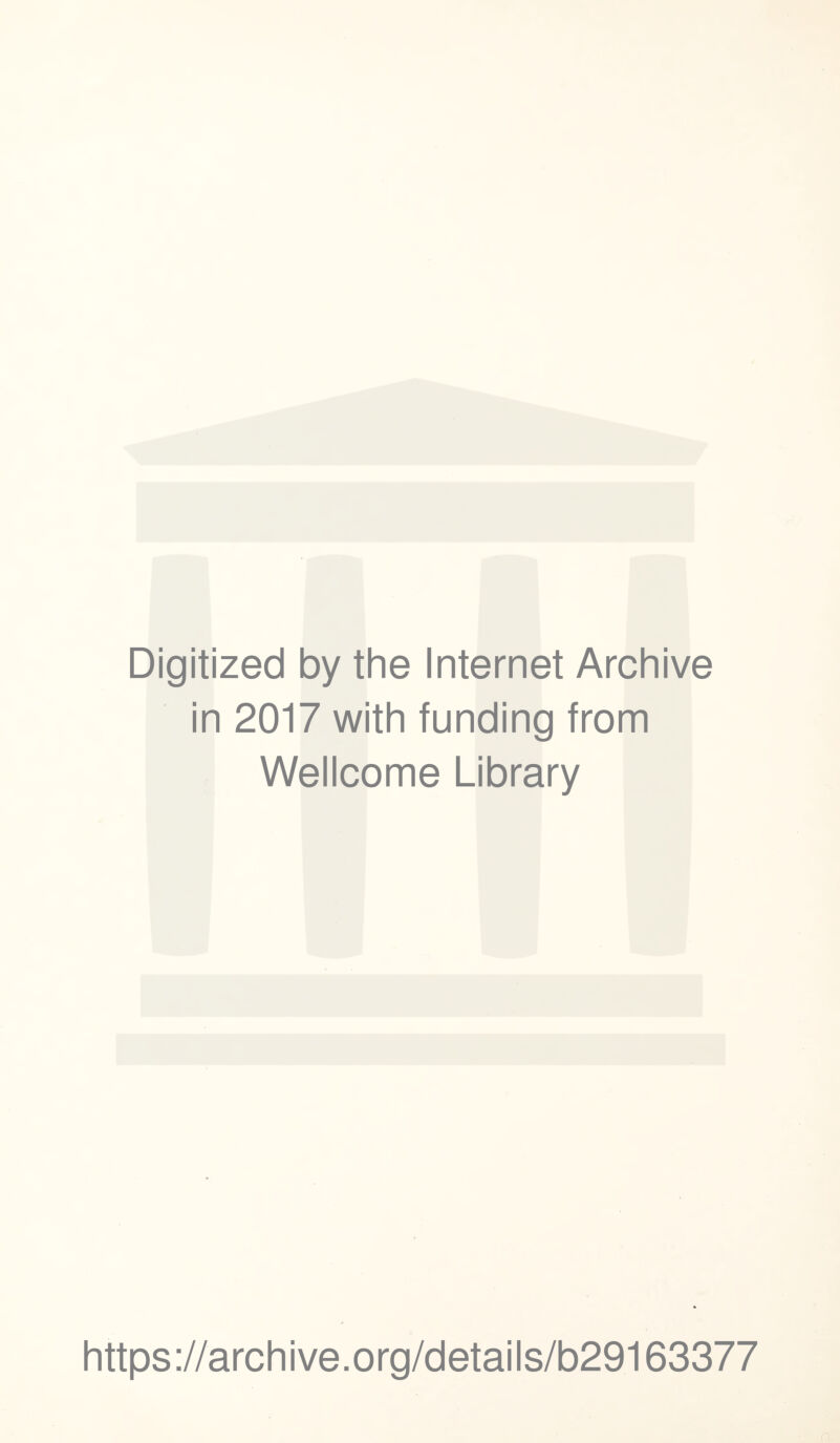 Digitized by the Internet Archive in 2017 with funding from Wellcome Library https://archive.org/details/b29163377