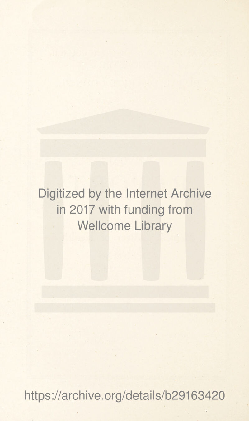 Digitized by the Internet Archive in 2017 with funding from Wellcome Library https://archive.org/details/b29163420