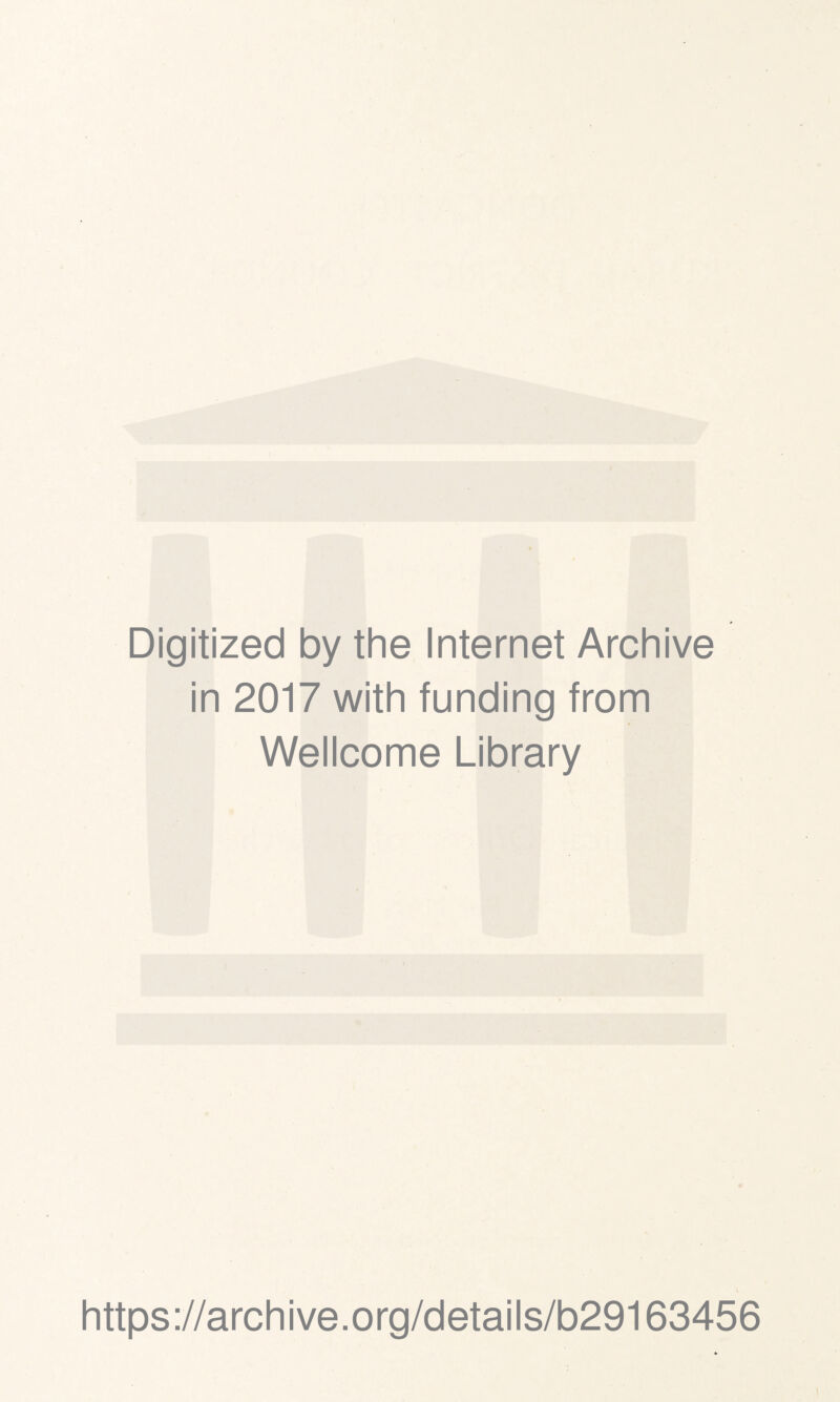Digitized by the Internet Archive in 2017 with funding from Wellcome Library https://archive.org/details/b29163456