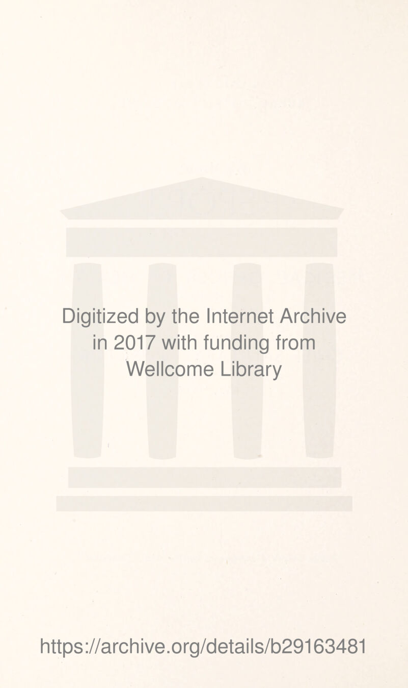Digitized by the Internet Archive in 2017 with funding from Wellcome Library https://archive.org/details/b29163481