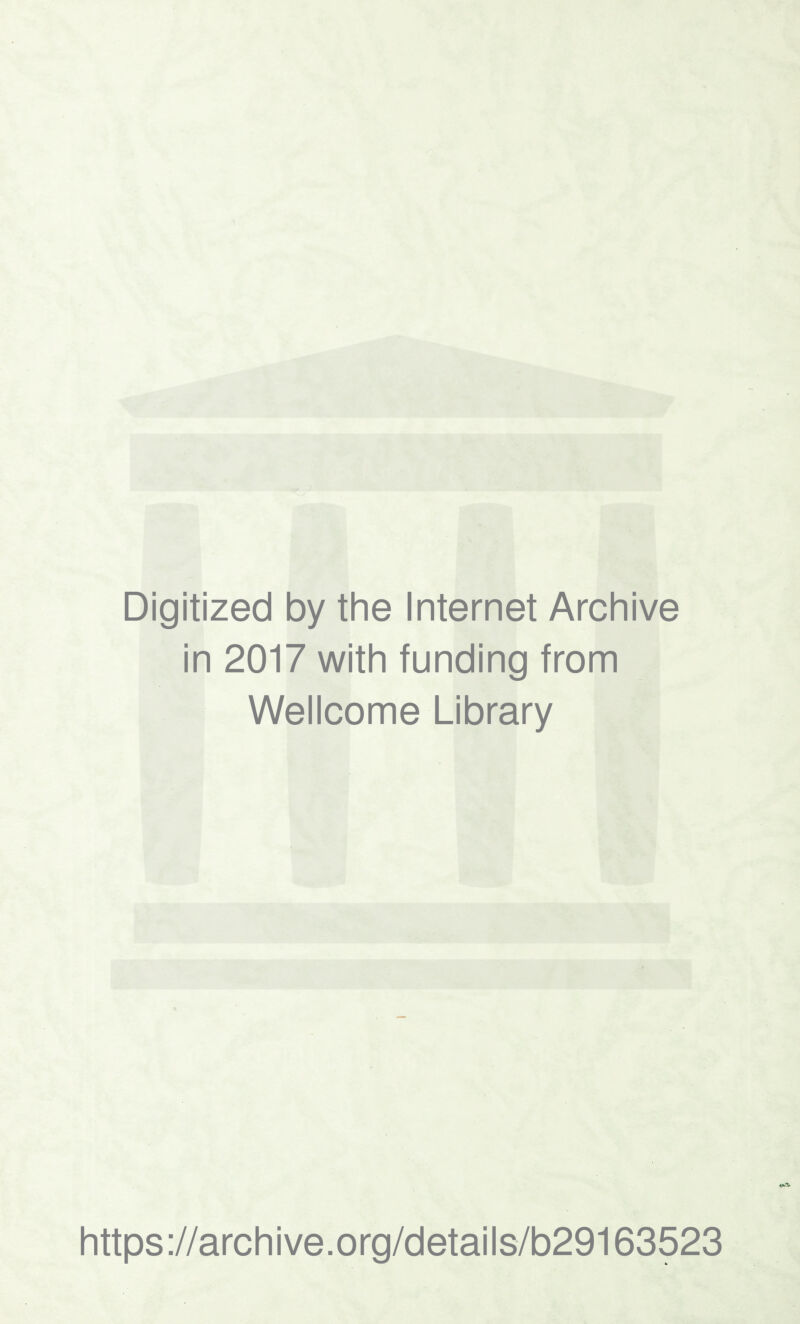 • j Digitized by the Internet Archive in 2017 with funding from Wellcome Library https://archive.org/details/b29163523