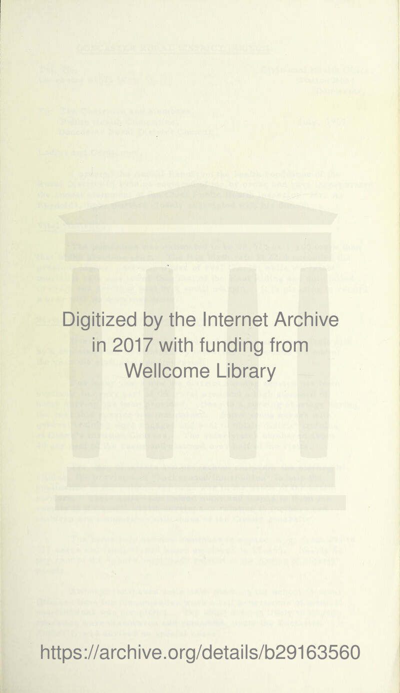 Digitized by the Internet Archive in 2017 with funding from Wellcome Library https://archive.org/details/b29163560