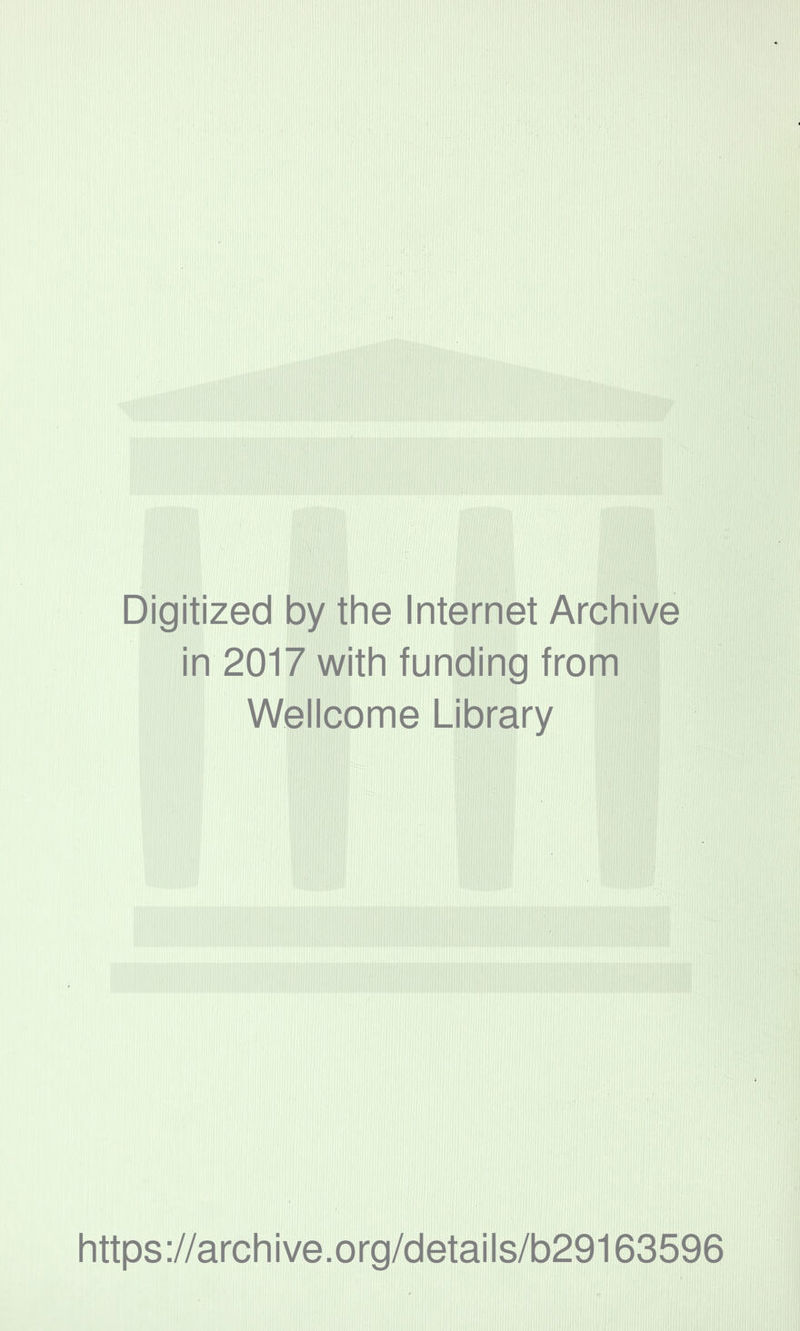 Digitized by the Internet Archive in 2017 with funding from Wellcome Library https://archive.org/details/b29163596