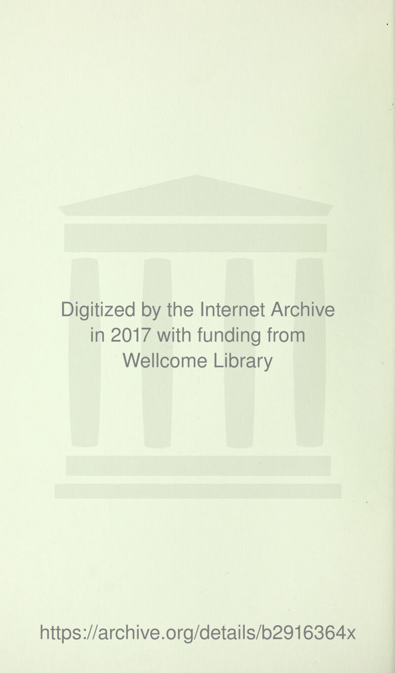 Digitized by the Internet Archive in 2017 with funding from Wellcome Library https://archive.org/details/b2916364x