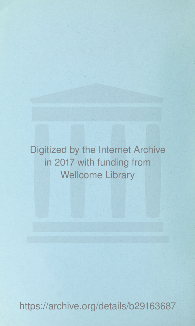 Digitized by the Internet Archive in 2017 with funding from Wellcome Library https://archive.org/details/b29163687