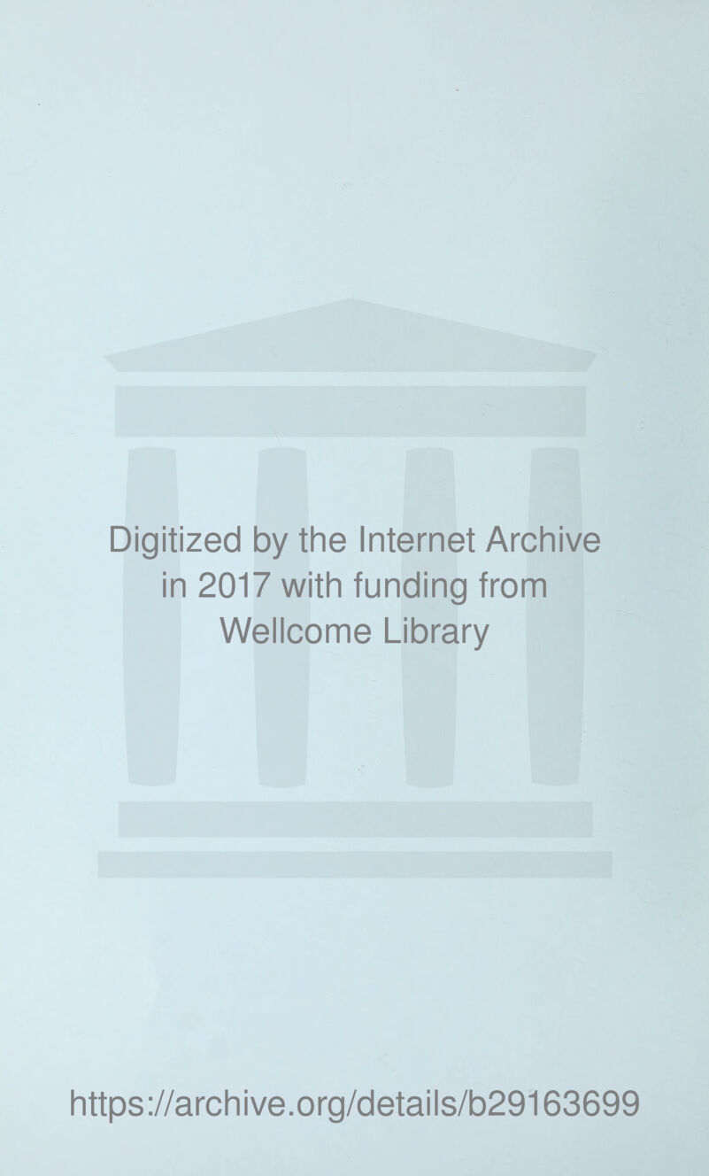 Digitized by the Internet Archive in 2017 with funding from Wellcome Library https://archive.org/details/b29163699