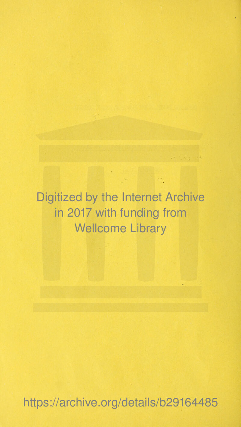 Digitized by the Internet Archive in 2017 with funding from Wellcome Library https://archive.org/details/b29164485