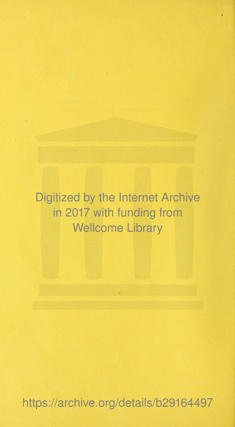 Digitized by the Internet Archive in 2017 with funding from Wellcome Library https://archive.org/details/b29164497