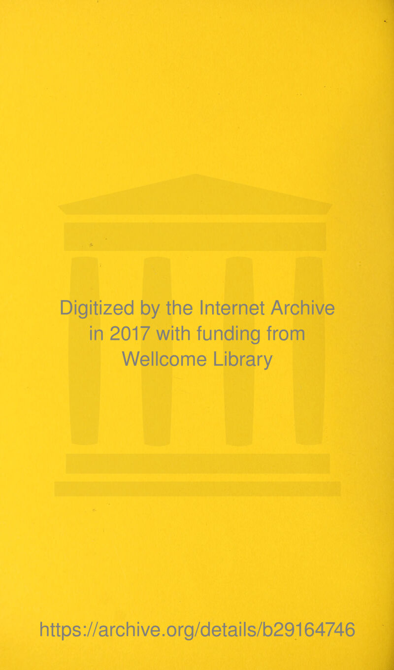 •;> Digitized by the Internet Archive in 2017 with funding from Wellcome Library https ://arch i ve. o rg/detai Is/b29164746