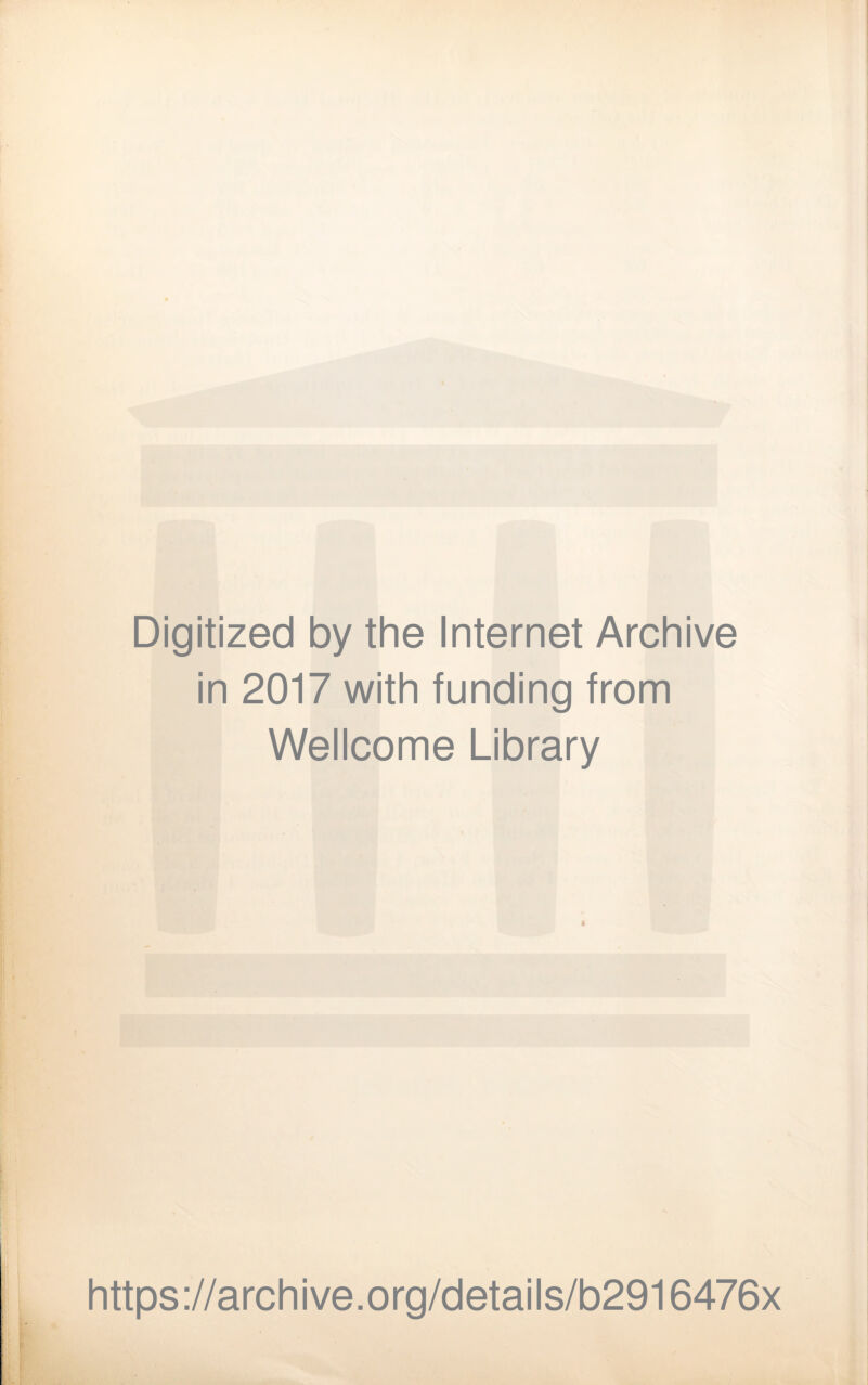 Digitized by the Internet Archive in 2017 with funding from Wellcome Library 4 https://archive.org/details/b2916476x