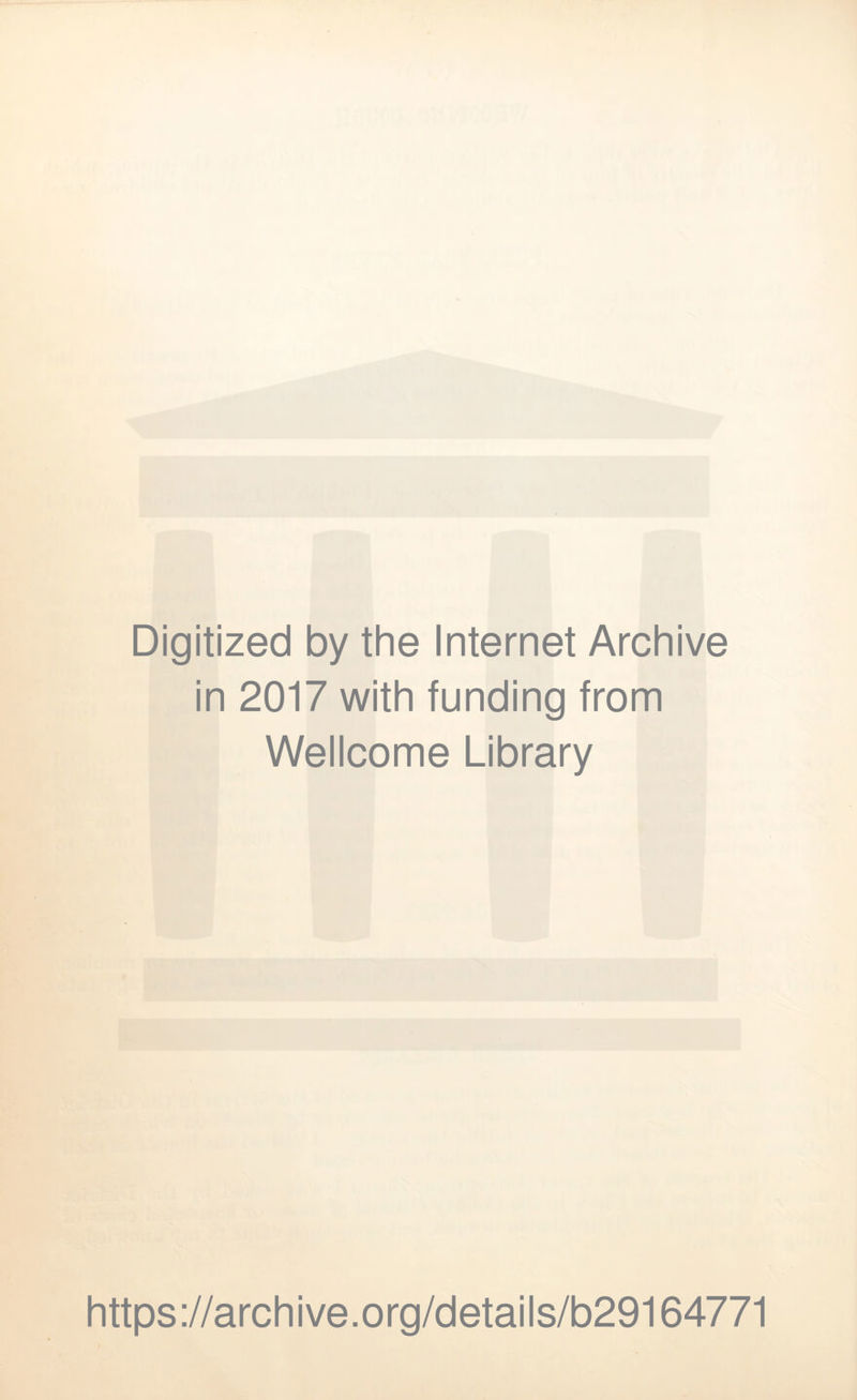 Digitized by the Internet Archive in 2017 with funding from Wellcome Library https://archive.org/details/b29164771