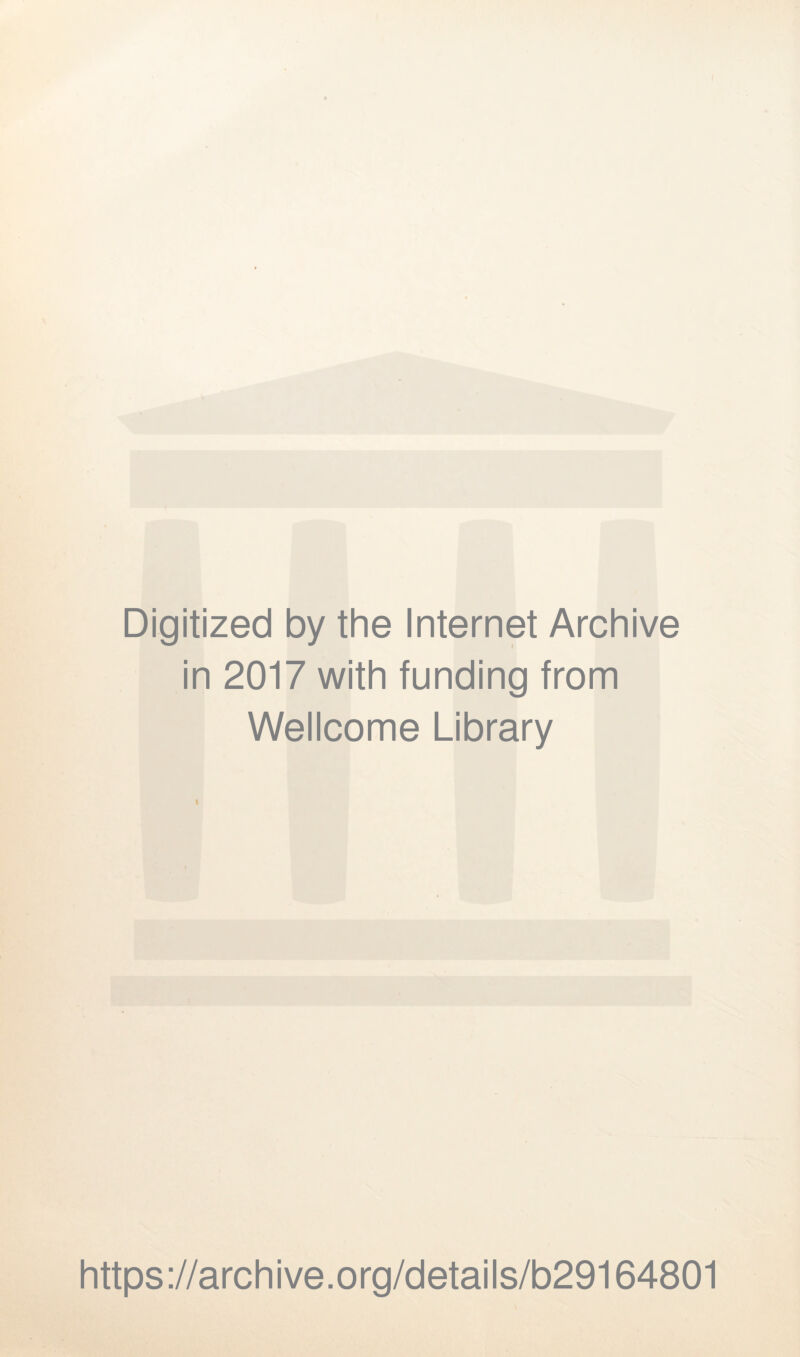 Digitized by the Internet Archive in 2017 with funding from Wellcome Library https://archive.org/details/b29164801