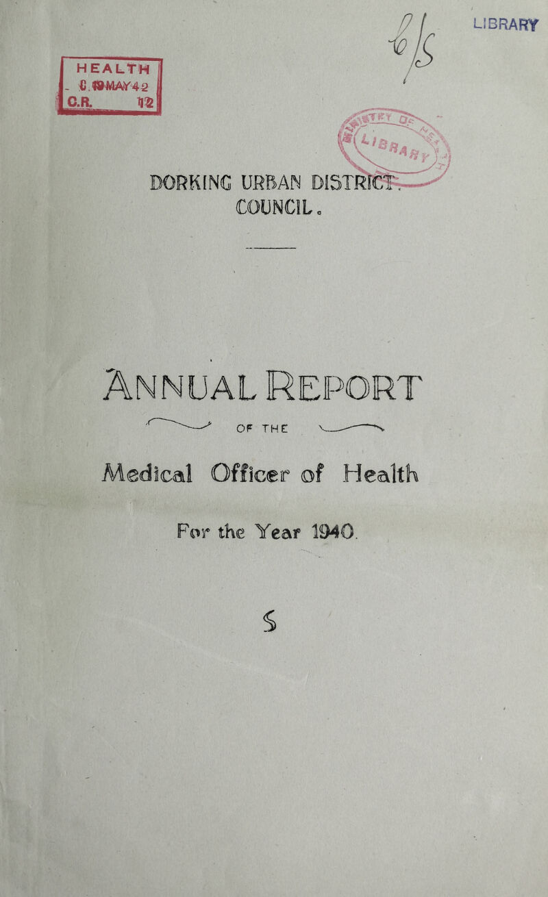 LlBRAFff HEALtH c.a ■fv/ . ^rf ?> \ .j| DORKING URBAN .DlSTRrCTF j j1 j? Annual Report OF TMt Medical Officer of Health For the Year 15M0,