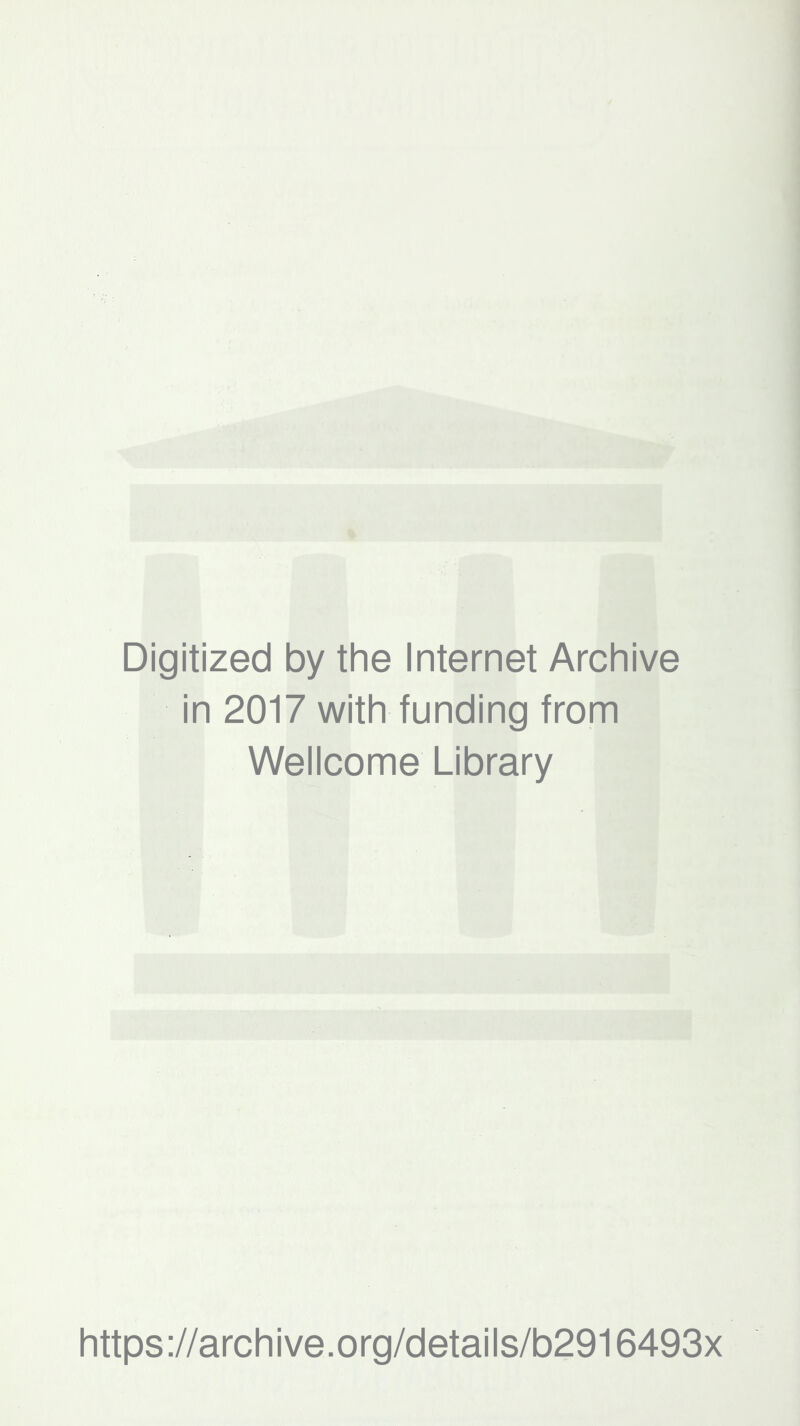 Digitized by the Internet Archive in 2017 with funding from Wellcome Library https://archive.org/details/b2916493x
