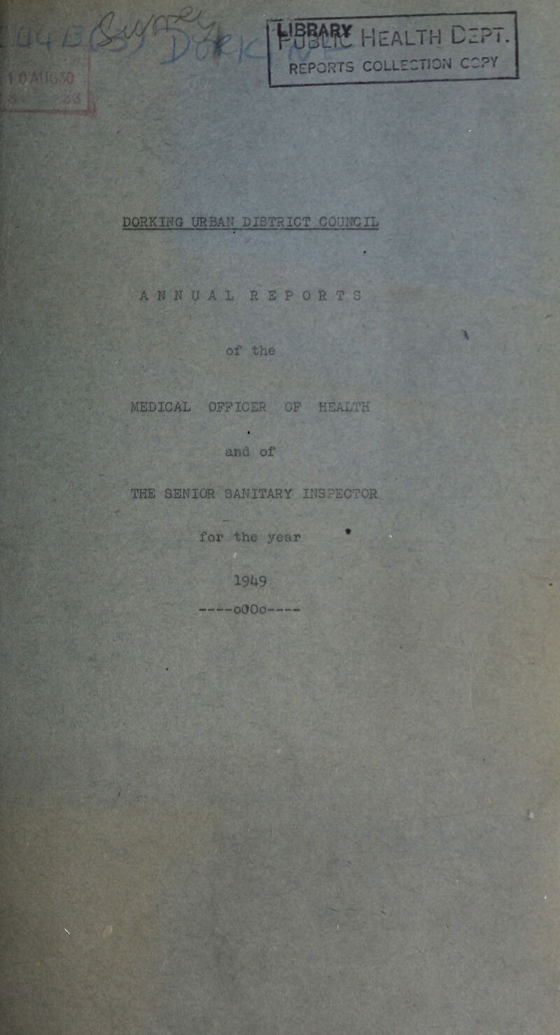 Health C^Pi REPORTS COLLECTION COPY DORKING URBAN DISTRICT COUNCIL ANNUAL REPORTS of the MEDICAL OFFICER OF HEALTH and of THE SENIOR SANITARY INSPECTOR
