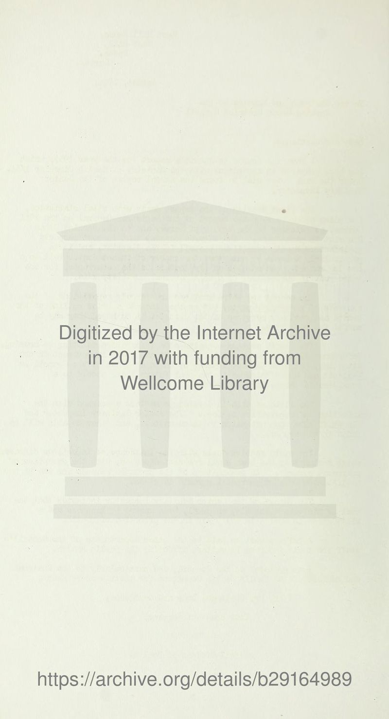 Digitized by the Internet Archive in 2017 with funding from Wellcome Library https://archive.org/details/b29164989