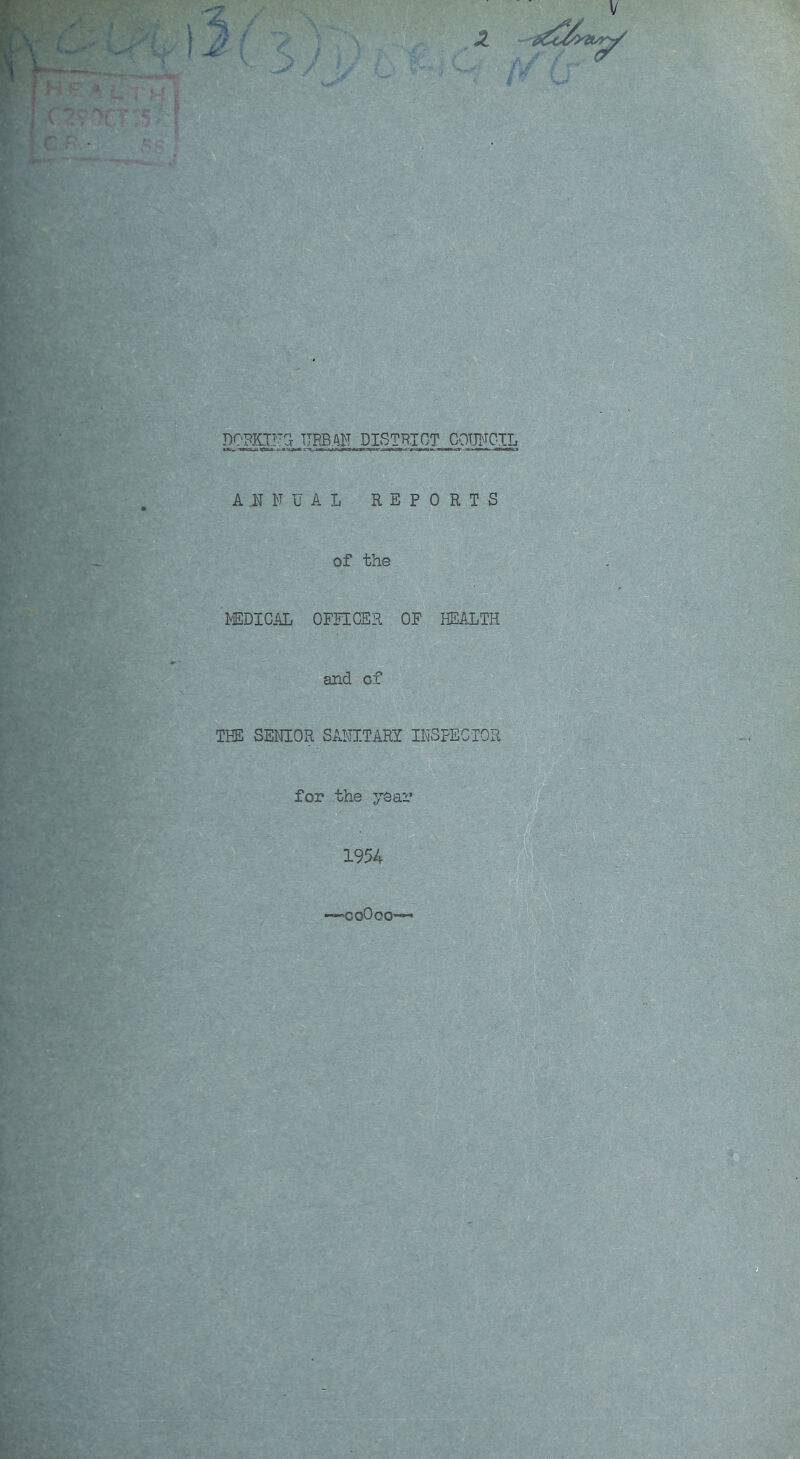 DORKII'Ct urban distbiot coufoil A F U A L REPORTS of the PEDICAL OFnCER OF HEALTH and of THE SENIOR SANITARY INSPECTOR for the year 1954 ■ooOoo-
