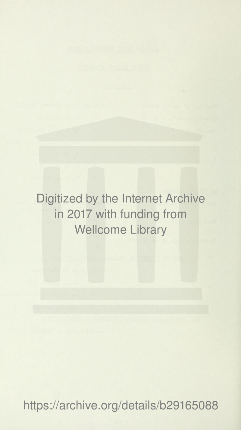 Digitized by the Internet Archive in 2017 with funding from Wellcome Library https://archive.org/details/b29165088