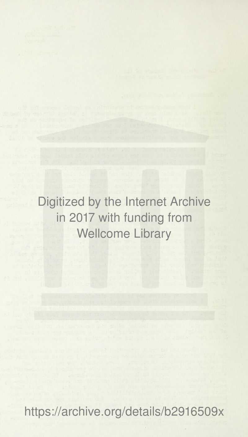Digitized by the Internet Archive in 2017 with funding from Wellcome Library https://archive.org/details/b2916509x