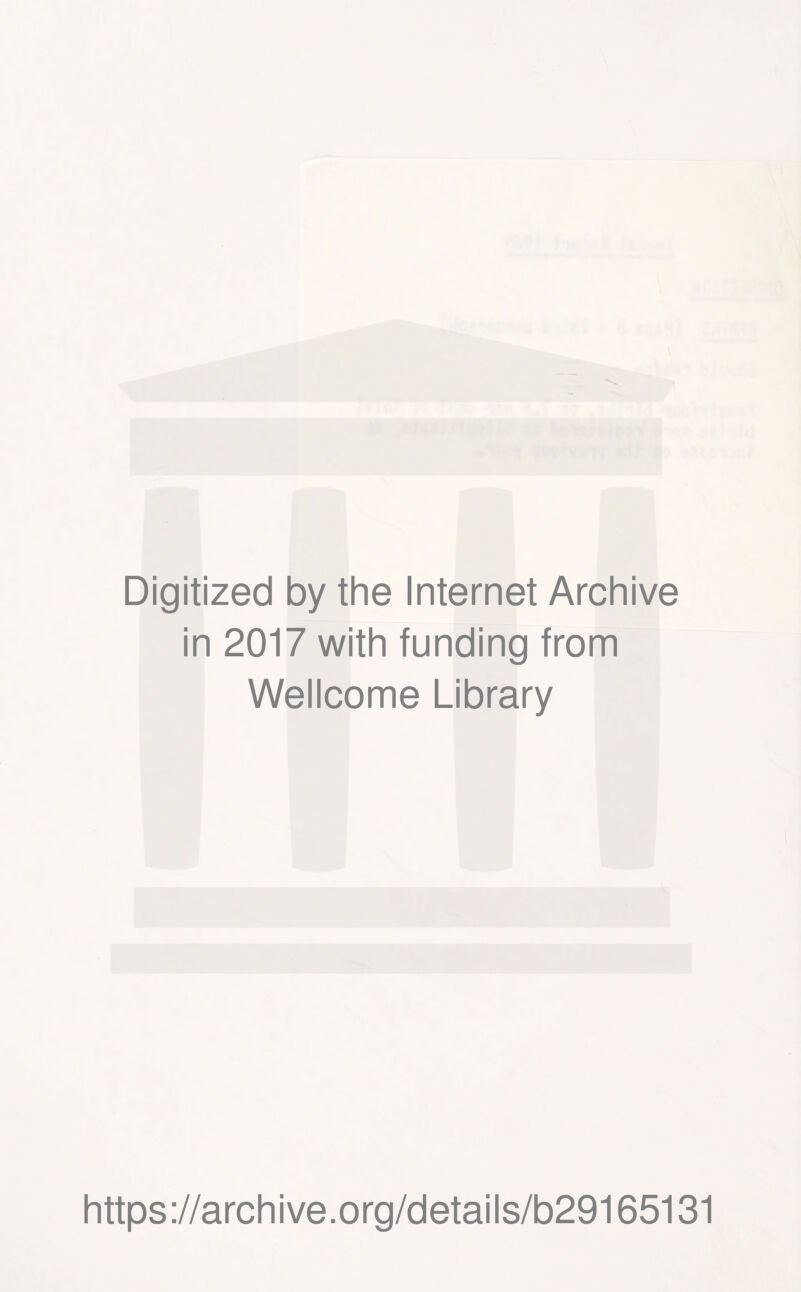 Digitized by the Internet Archive in 2017 with funding from Wellcome Library https://archive.org/details/b29165131