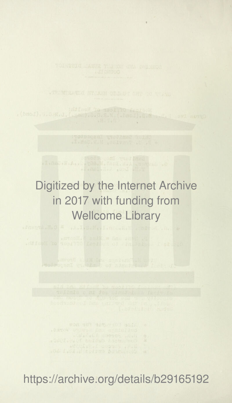 •mfiJ Digitized by the Internet Archive in 2017 with funding from Wellcome Library https://archive.org/details/b29165192