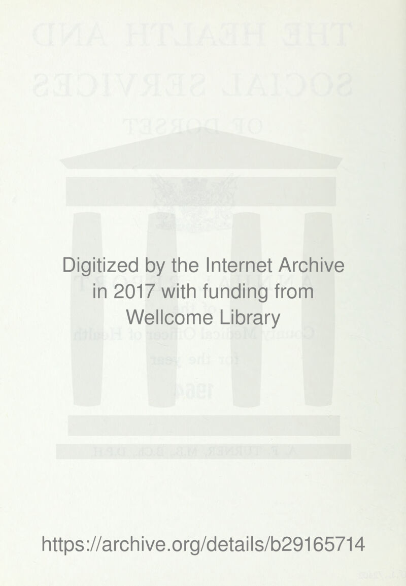 Digitized by the Internet Archive in 2017 with funding from Wellcome Library https://archive.org/details/b29165714