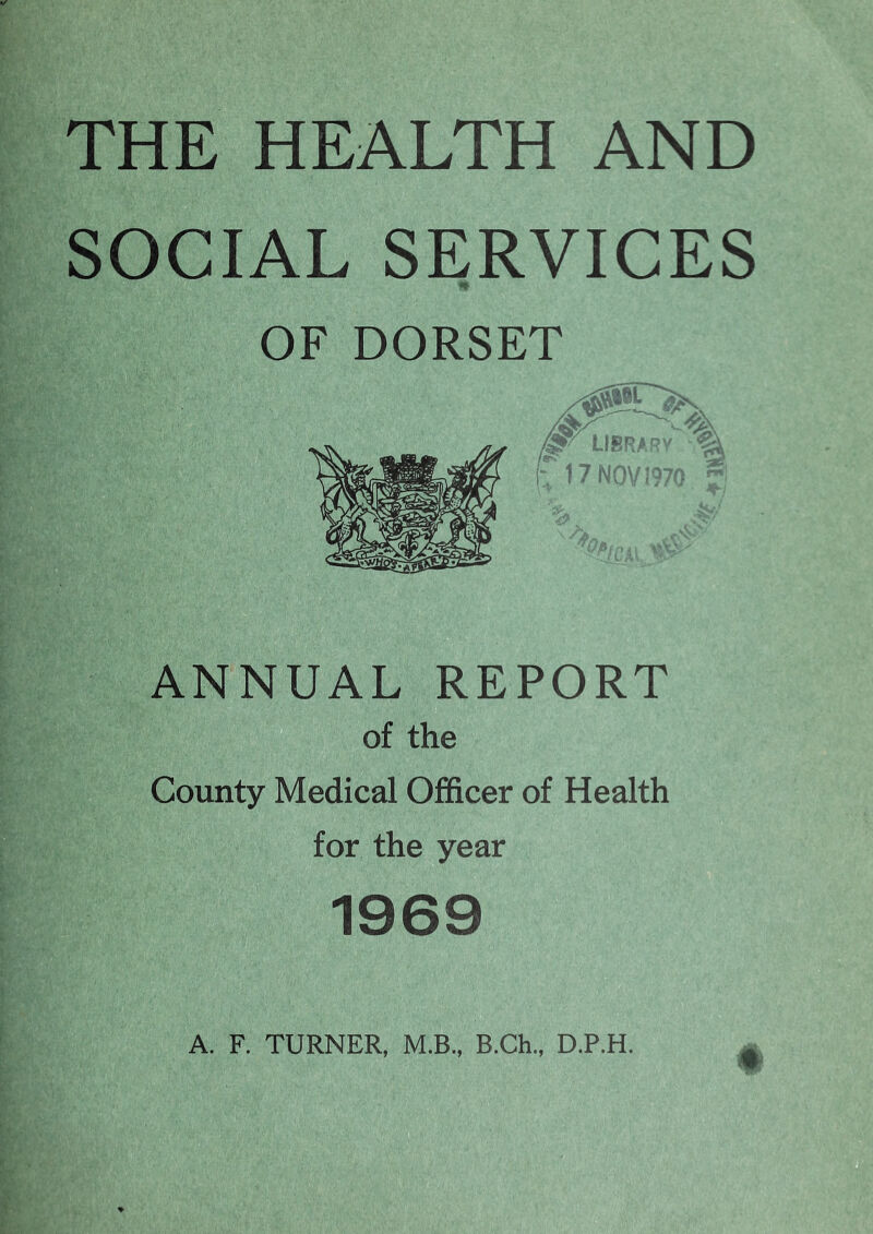 SOCIAL SERVICES ANNUAL REPORT of the County Medical Officer of Health for the year 1969 % A. F. TURNER, M.B., B.Ch., D.P.H.