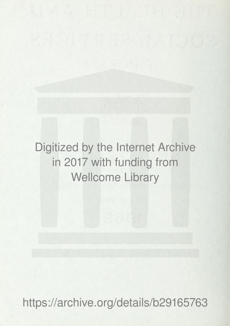 Digitized by the Internet Archive in 2017 with funding from Wellcome Library https://archive.org/details/b29165763