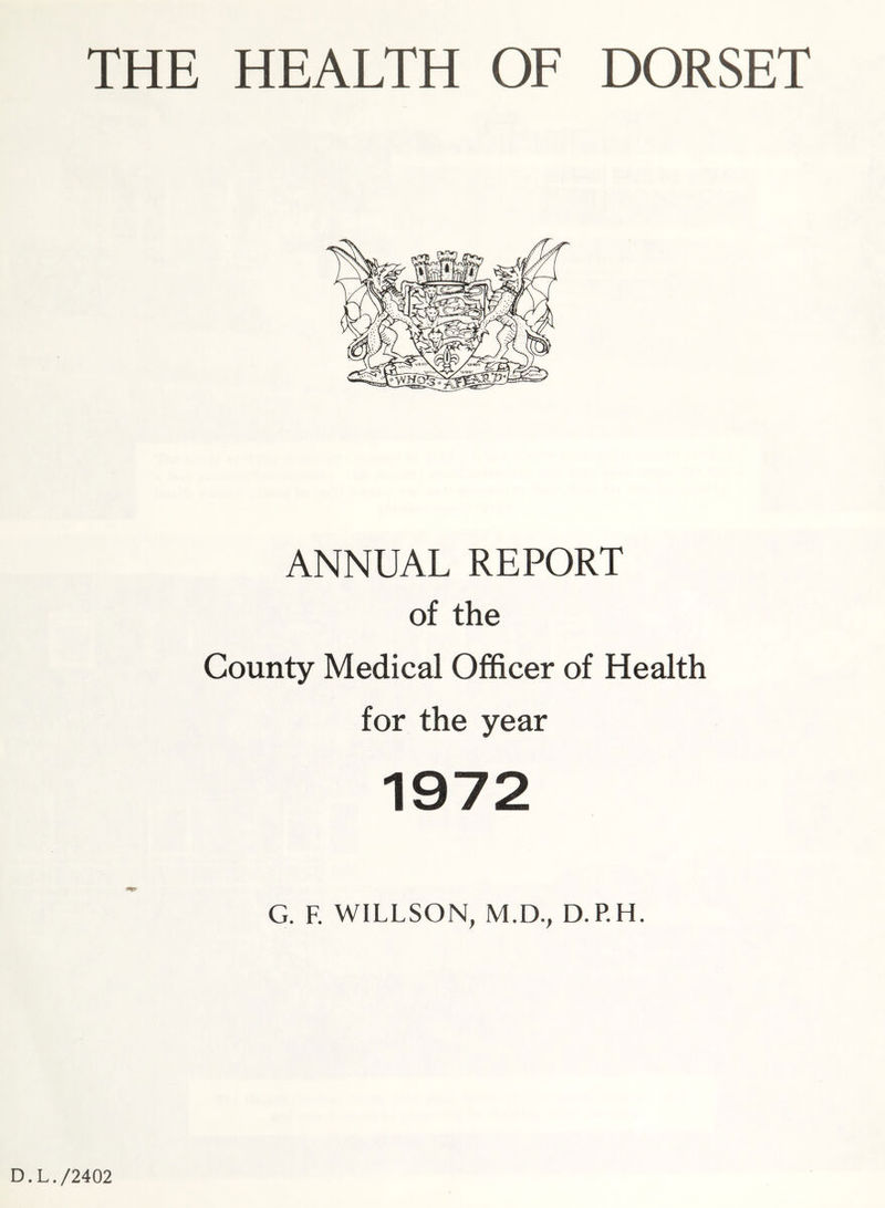 ANNUAL REPORT of the County Medical Officer of Health for the year 13 72 G. F. WILLSON, M.D., D.P.H. D.L./2402