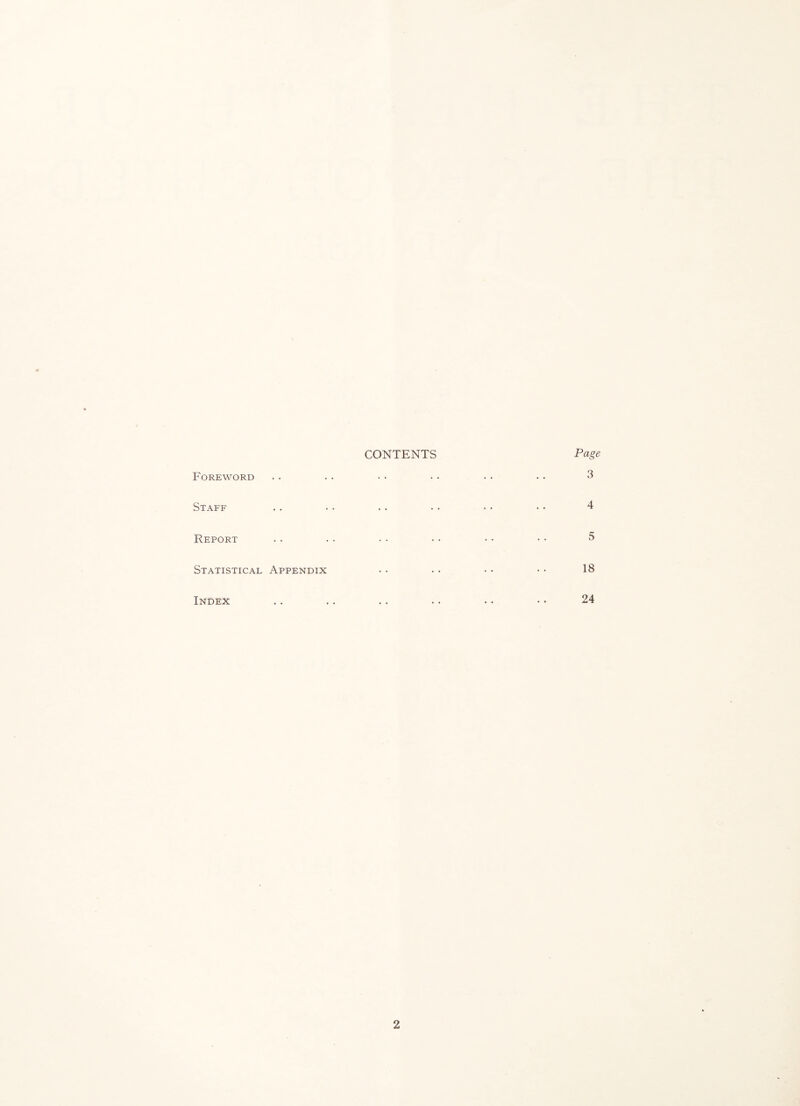 CONTENTS Foreword Staff Report Statistical Appendix Index Page 3 4 5 18 24