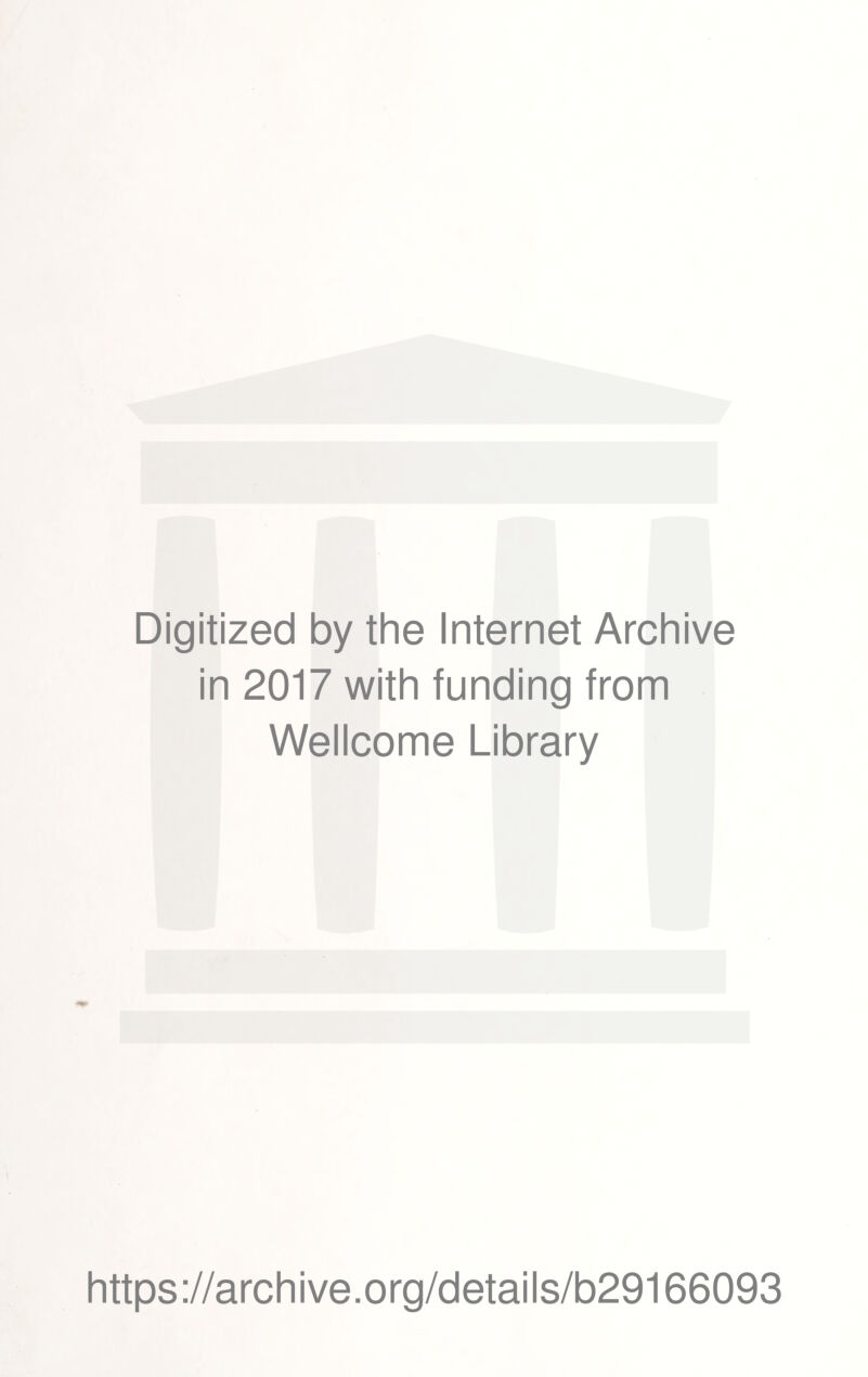 Digitized by the Internet Archive in 2017 with funding from Wellcome Library https://archive.org/details/b29166093