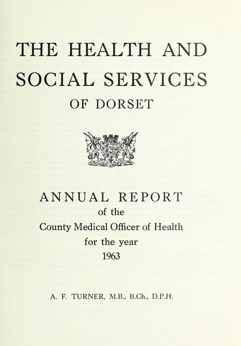 SOCIAL SERVICES OF DORSET ANNUAL REPORT of the County Medical Officer of Health for the year 1963