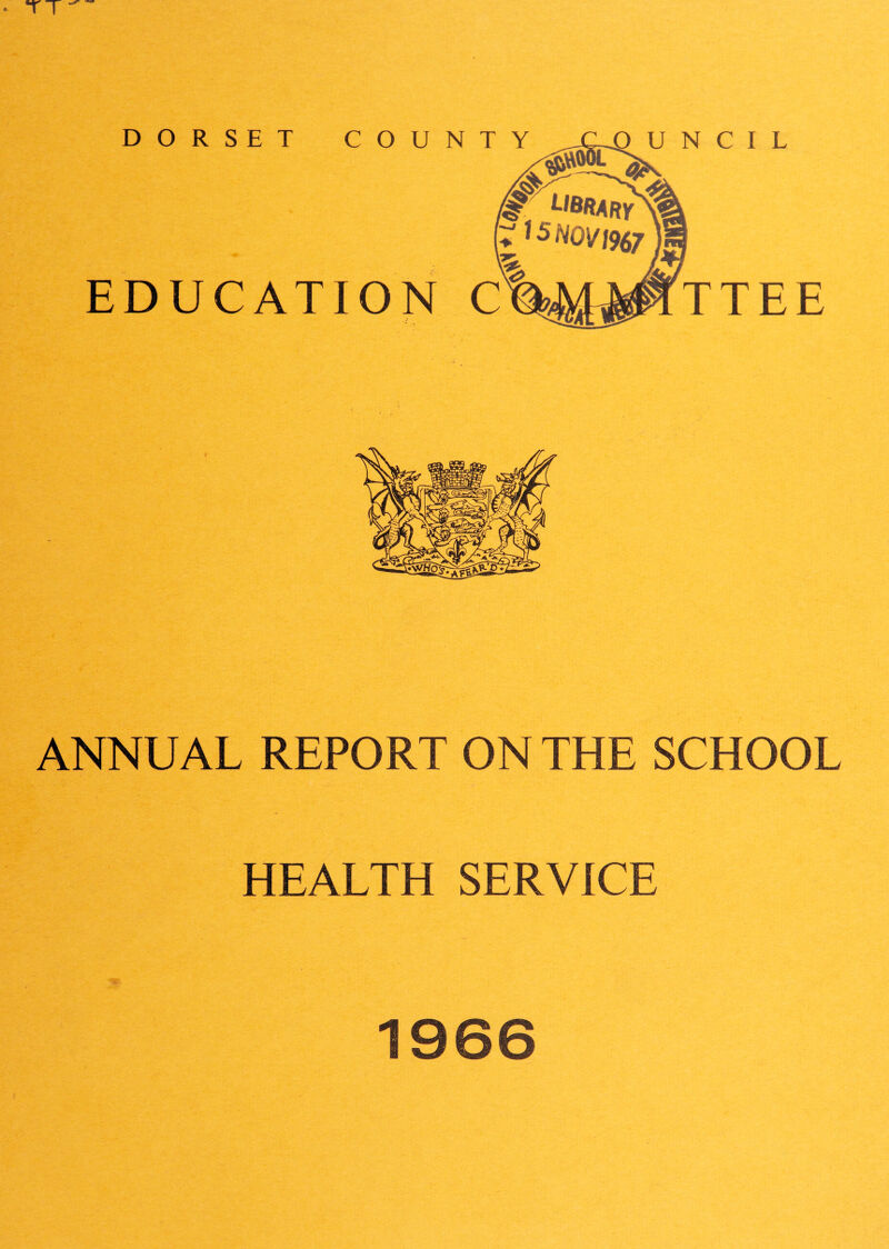 DORSET COUNTY EDUCATION C U N C I L TTEE ANNUAL REPORT ON THE SCHOOL HEALTH SERVICE 1966